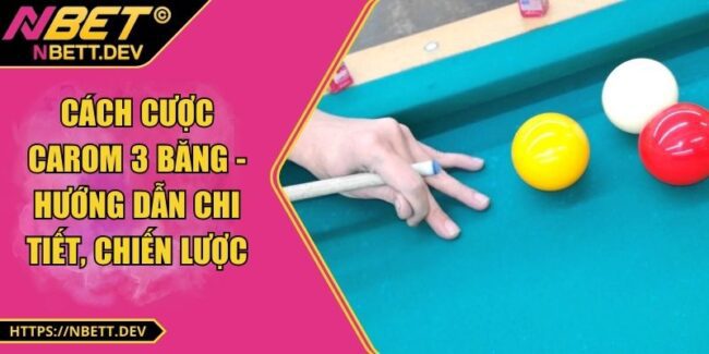 Cách Cược Carom 3 Băng - Hướng Dẫn Chi Tiết, Chiến Lược