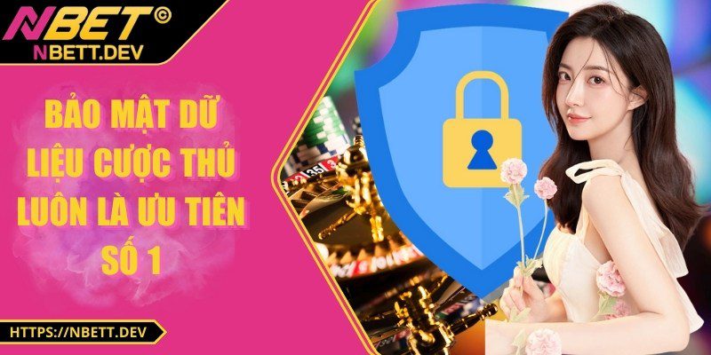 Bảo mật dữ liệu cược thủ luôn là ưu tiên số 1