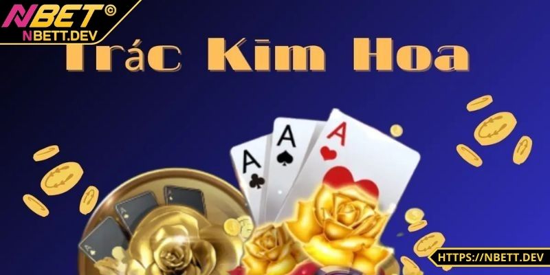 Lợi ích nhận được khi NBET chỉ bạn chơi Trác Kim Hoa