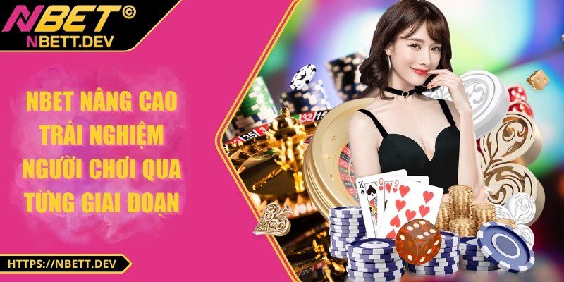 NBET nâng cao trải nghiệm người chơi qua từng giai đoạn